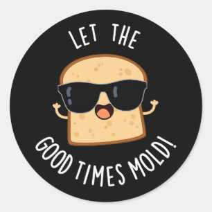 Sticker Rond Laissez les bons moments façonner Drôles de blague