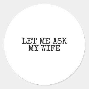 Sticker Rond Laissez-Moi Demander À Ma Femme Vintage Drôle Humo