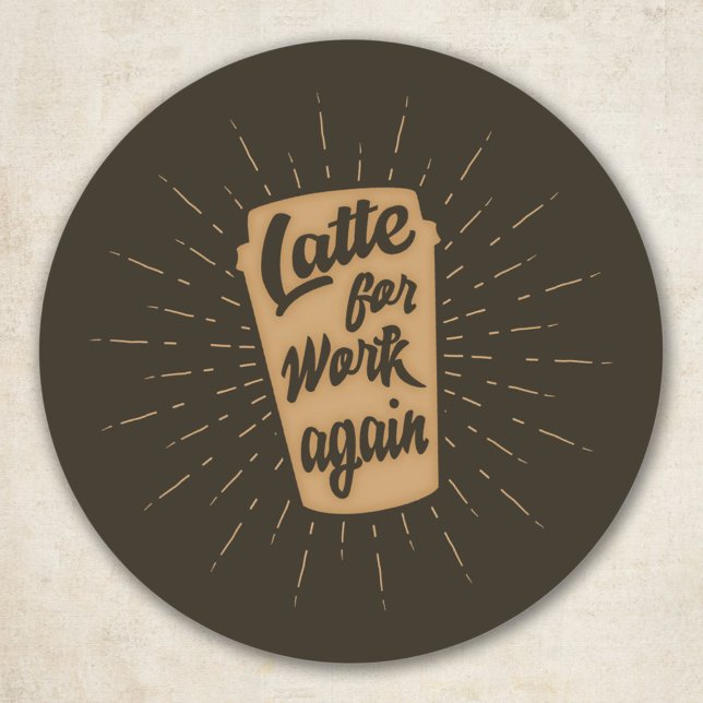 Sticker Rond Latte pour le travail à nouveau | Amoureux du café (Créateur téléchargé)