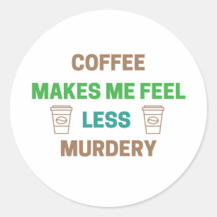 Sticker Rond Le Café Me Rend Moins Meurtre - Drôle Caféine