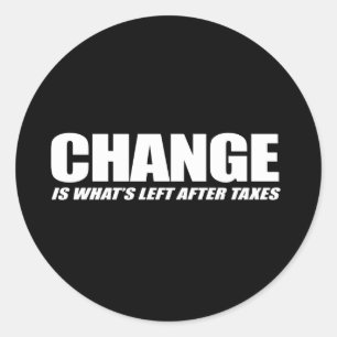 Sticker Rond Le changement est ce qui reste après les impôts