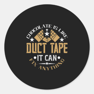 Sticker Rond Le Chocolat Est Comme Du Duct Tape Il Peut Corrige