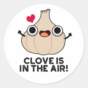 Sticker Rond Le Clove Est Dans L'Air Drôle Pun Ail
