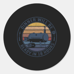 Sticker Rond Le Dîner Sera Prêt Dans 18 Heures Fumer Barbecue V