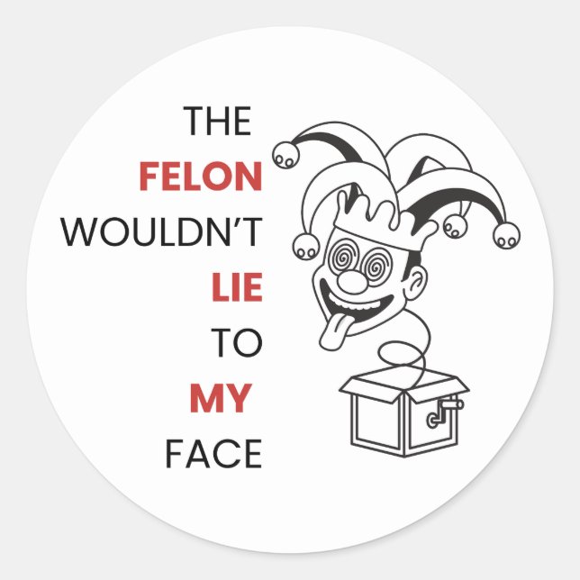 Sticker Rond Le Felon ne mentirait pas à MON visage ! Autocolla (Devant)