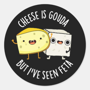 Sticker Rond Le fromage est Gouda mais j'ai vu Feta Drôle de je