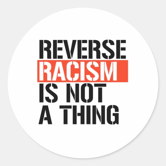 Sticker Rond Le racisme inverse n'est pas une chose (Devant)