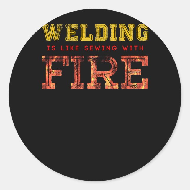 Sticker Rond Le Soudage Est Comme Coudre Avec Le Feu (Devant)
