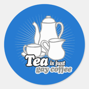 STICKER ROND LE THÉ EST JUSTE DU CAFÉ GAY