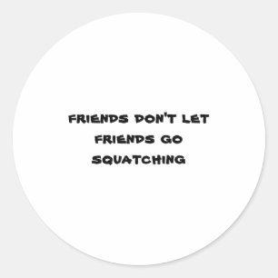 Sticker Rond Les amis n'empêchent pas les amis d'aller squatche