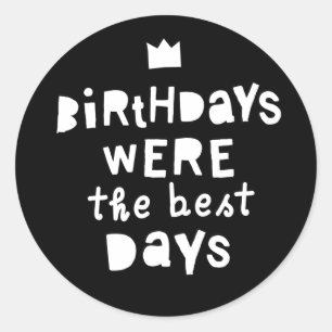 Sticker Rond Les Anniversaires Étaient Les Meilleurs Jours, Fêt