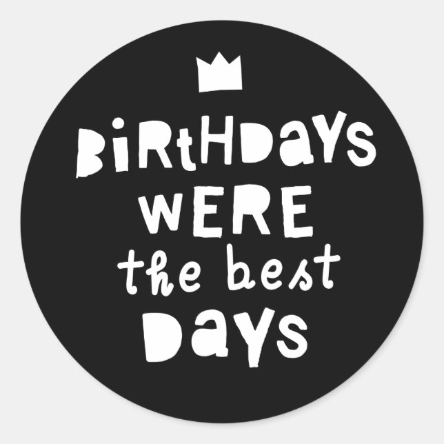 Sticker Rond Les Anniversaires Étaient Les Meilleurs Jours, Fêt (Devant)