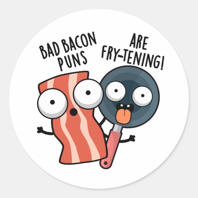 Sticker Rond Les Bad Bacon Puns Sont Des Fry-tening Funny Food  (Devant)
