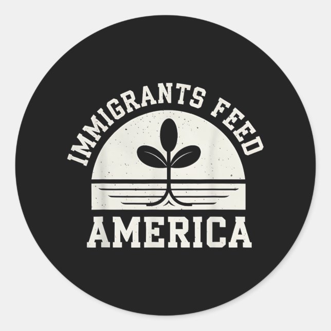 Sticker Rond Les Immigrants Nourrissent America Pro Immigrant P (Devant)
