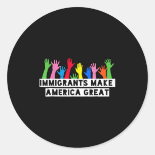 Sticker Rond Les immigrés font de l'Amérique une grande puissan