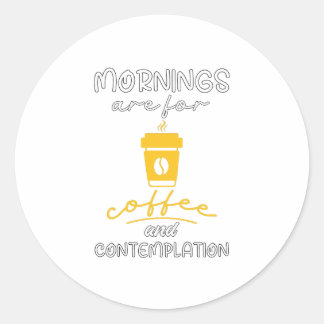 Sticker Rond Les Matins Sont Pour Café Et Contemplation, Cadeau