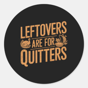 Sticker Rond Les Restes Sont Pour Quitters Chemise Drôle Thanks