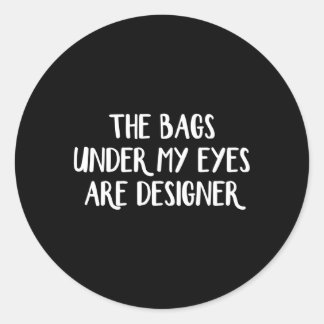 Sticker Rond Les Sacs Sous Mes Yeux Sont Er