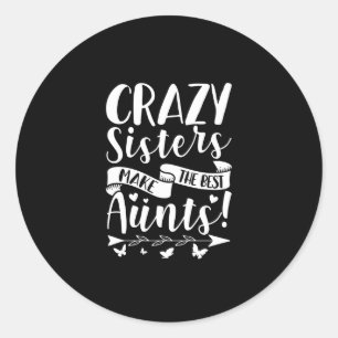 Sticker Rond Les Soeurs Folles Font Les Meilleurs Tantes
