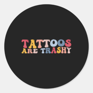Sticker Rond Les Tatouages Anti Tatouage Drôle Sont Trashy