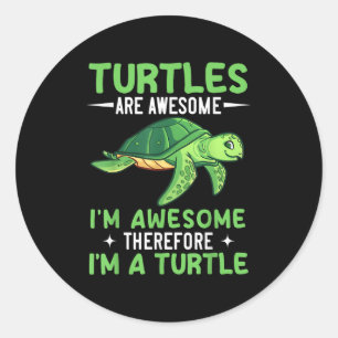 Sticker Rond Les Tortues Sont Magnifiques Je Suis Génial Donc J