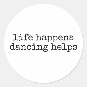 Sticker Rond Life Happens Dancing Aide Funny Dance Enseignant
