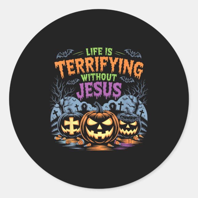 Sticker Rond Life Is Terrifying Without Jesus Christian Hallowe (Devant)