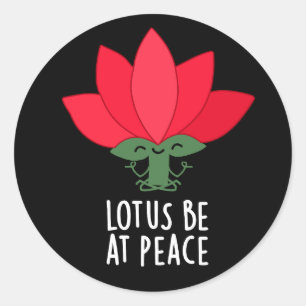 Sticker Rond Lotus Soyez En Paix Plante Drôle Pun Fond Sombre