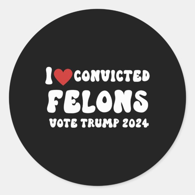 Sticker Rond Love Convicted Felons Vote Trump 2024 Election (Devant)