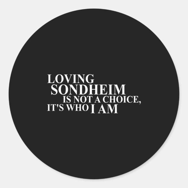Sticker Rond Loving Sondheim Is Not A Choice It's Who I Am  (Devant)
