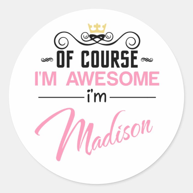 Sticker Rond Madison Bien sûr Je suis un nom génial (Devant)