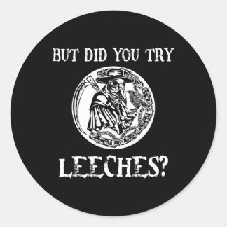 Sticker Rond Mais Avez-Vous Essayé Des Sangsues Plague Docteur
