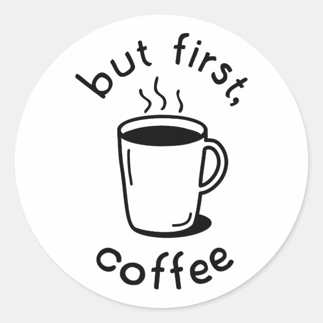 Sticker Rond Mais D'Abord, Le Café (Devant)
