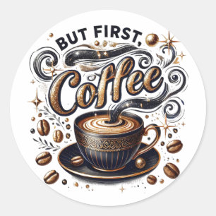Sticker Rond Mais First Coffee Art - Design Or Stylé