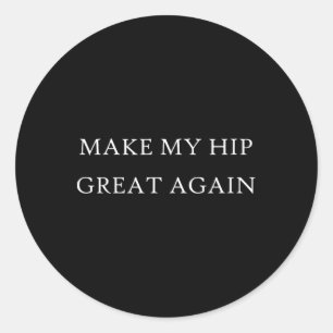 Sticker Rond Make My Hip Great Again Funny Trump Injury Recover