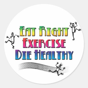 Sticker Rond Mangez Sainement, Faites de l'Exercice, Mourez en 