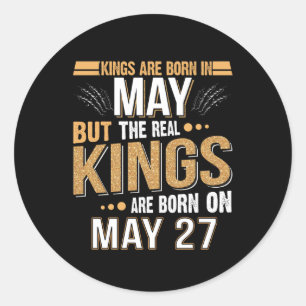 Sticker Rond May Gift Les Rois Sont Nés Le 27 Mai