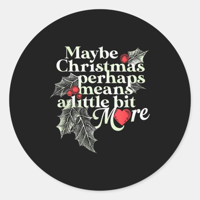Sticker Rond Maybe Christmas Perhaps Means A Little Bit More Ch (Devant)