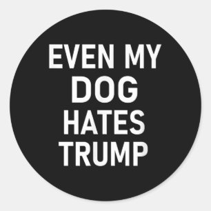 Sticker Rond Même Mon Chien déteste Trump, libéral, anti-conser