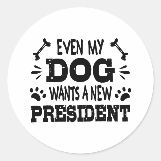 Sticker Rond Même mon chien veut un nouveau président (Devant)