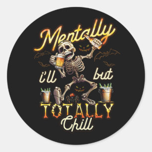 Sticker Rond Mentalement Mal Mais Totalement Chill Squelette Bo