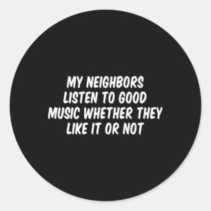 Sticker Rond Mes Voisins Écoutent De La Musique S'Ils L'Aiment