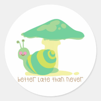 Sticker Rond Mieux Tard Que Jamais