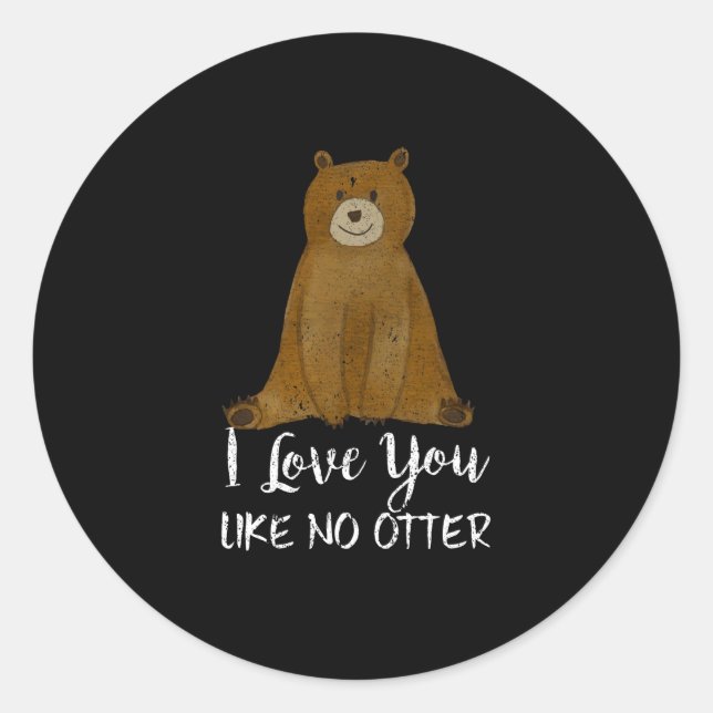 Sticker Rond Mignonne Ours Je T'Aime Pas De Otter Drôle (Devant)