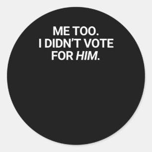 Sticker Rond Moi aussi je n'ai pas voté pour lui