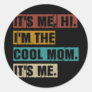 Sticker Rond Moi Bonjour Je Suis La Maman Cool C'Est Moi Drôle