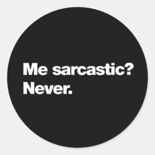 Sticker Rond Moi, sarcastique ? Jamais