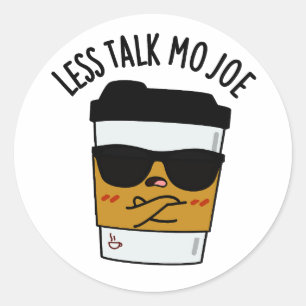 Sticker Rond Moins Discuter Mo Joe Funny Pun de café