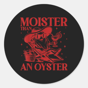 Sticker Rond Moister than An Oyster Funny Adulte Inapproprié H