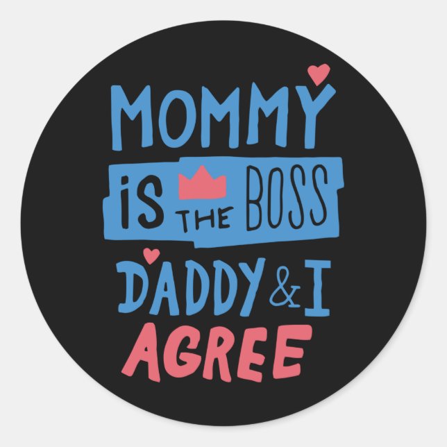 Sticker Rond Mommy is the boss Daddy and I agree (Devant)